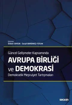 Güncel Gelişmeler Kapsamında Avrupa Birliği ve Demokrasi Demokratik Meşruiyet Tartışmaları – Didem Saygın, Serpil Bardakçı Tosun – Seçkin Yayıncılık kitap kapağı
