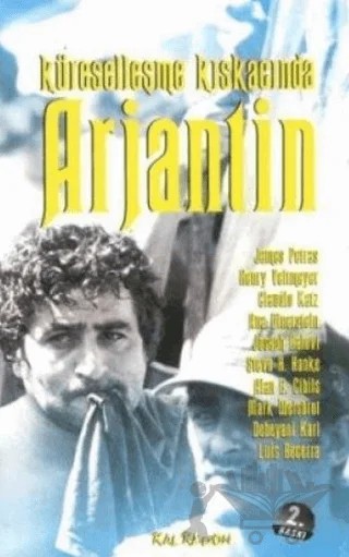 Küreselleşme Kıskacında Arjantin – Alan B. Ciplis, Ana Dinnerstein, Claudio Katz, Debayani Karl, Henry Veltmeyer, James Petras, Joseph Halevi, Luis Becerra, Mark Weisbrot, Steve H. Hanke – Kalkedon Yayıncılık kitap kapağı
