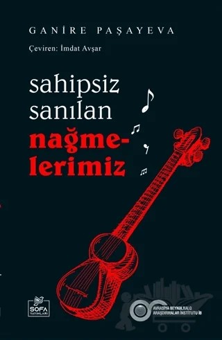 Sahipsiz Sanılan Nağmelerimiz – Ganire Paşayeva – Sofa Yayıncılık kitap kapağı