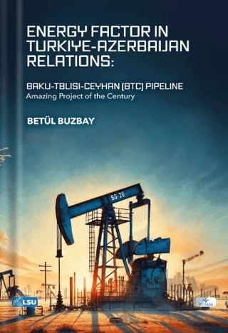 Energy Factor in Türki̇ye-Azerbaijan Relations: Baku-Tbilisi-Ceyhan (BTC) Pipeline (Amazing Project Of The Century) – Betül Buzbay – TESAM Yayınları kitap kapağı