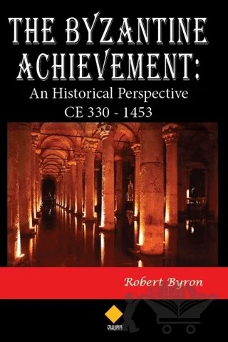 The Byzantine Achievement: An Historical Perspective CE 330 - 1453 – Robert Byron – Duvar Kitabevi kitap kapağı