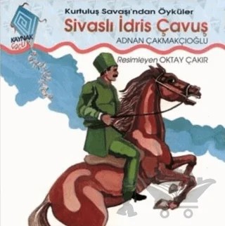 Sivaslı İdris Çavuş Kurtuluş Savaşı’ndan Öyküler – A. Adnan Çakmakçıoğlu – Kaynak Çocuk Yayınları kitap kapağı