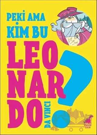 Peki Ama Kim Bu Leonardo Da Vinci? – Giulia Calandra Buonaura – Dinozor Çocuk kitap kapağı