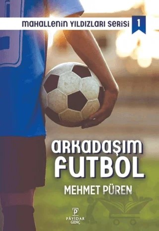 Arkadaşım Futbol - Mahallenin Yıldızları Serisi 1 – Mehmet Püren – Payidar Genç kitap kapağı