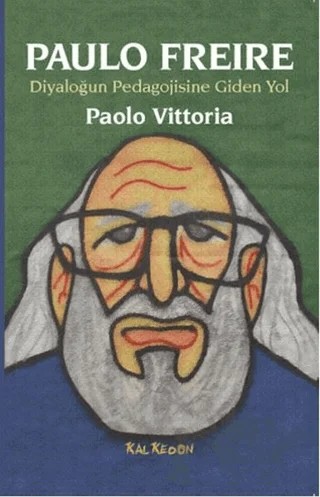 Paulo Freire - Diyaloğun Pedagojisine Giden Yol – Paolo Vittoria – Kalkedon Yayıncılık kitap kapağı