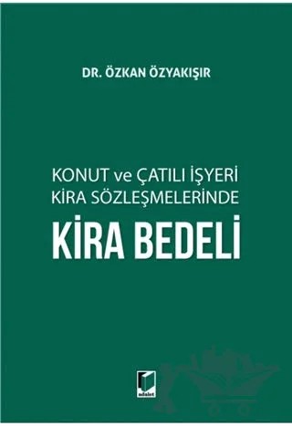 Konut ve Çatılı İşyeri Kira Sözleşmelerinde Kira Bedeli – Özkan Özyakışır – Adalet Yayınevi kitap kapağı