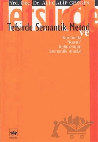 Tefsirde Semantik Metod Kur’ân’da "Kavm" Kelimesinin Semantik Analizi – Ali Galip Gezgin – Ötüken Neşriyat kitap kapağı