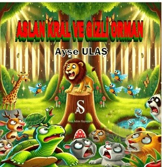 Aslan Kral ve Gizli Orman – Ayşe Ulaş – Son Adım Yayınları kitap kapağı