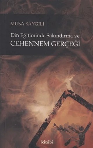 Din Eğitiminde Sakındırma ve Cehennem Gerçeği – Musa Saygılı – Kitabi Yayınevi kitap kapağı