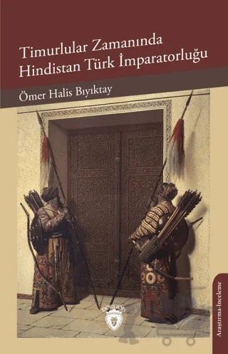 Timurlular Zamanında Hindistan Türk İmparatorluğu – Ömer Halis Bıyıktay – Dorlion Yayınları kitap kapağı