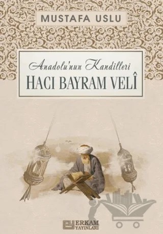 Anadolu'nun Kandilleri - Hacı Bayram Velî – Mustafa Uslu – Erkam Yayınları kitap kapağı