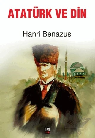 Atatürk ve Din – Hanri Benazus – İleri Yayınları kitap kapağı