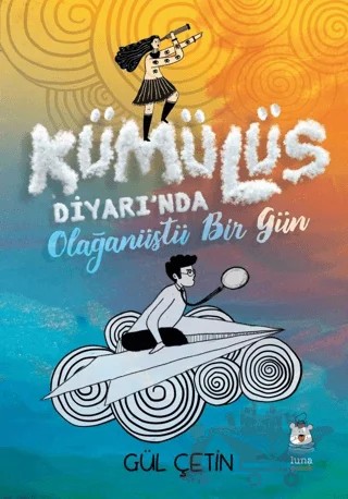 Kümülüs Diyarı'nda Olağanüstü Bir Gün – Gül Çetin – Luna Çocuk Yayınları kitap kapağı