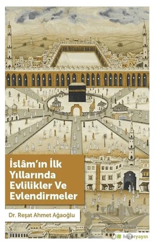 İslam’ın İlk Yıllarında Evlilikler ve Evlendirmeler – Reşat Ahmet Ağaoğlu – Hiperlink Yayınları kitap kapağı