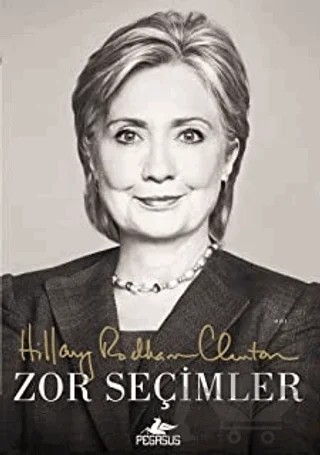 Zor Seçimler – Hillary Rodham Clinton – Pegasus Yayınları kitap kapağı