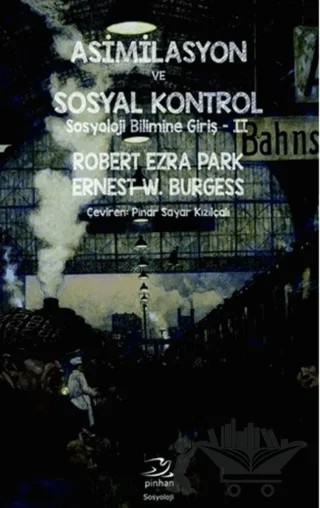 Asimilasyon ve Sosyal Kontrol – Ernest W. Burgess, Robert Ezra Park – Pinhan Yayıncılık kitap kapağı