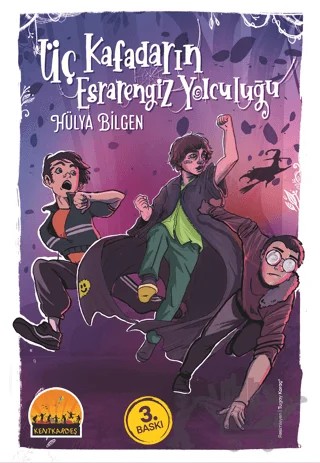 Üç Kafadarın Esrarengiz Yolculuğu – Hülya Bilgen – Kent Kardeş kitap kapağı