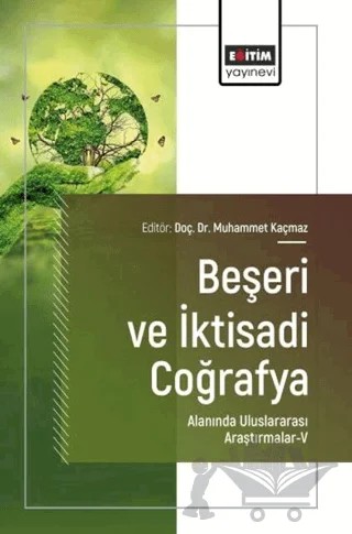 Beşeri ve İktisadi Coğrafya Alanında Uluslararası Araştırmalar - 5 – Kolektif – Eğitim Yayınevi - Bilimsel Eserler kitap kapağı