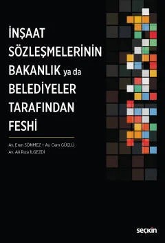 İnşaat Sözleşmelerinin Bakanlık ya da Belediyeler Tarafından Feshi – Eren Sönmez, Cem Güçlü, Ali Rıza İlgezdi – Seçkin Yayıncılık kitap kapağı