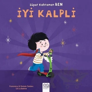 Süper Kahraman Ben - İyi Kalpli – Francesca Sardou, Romain Sardou – 1001 Çiçek Kitaplar kitap kapağı