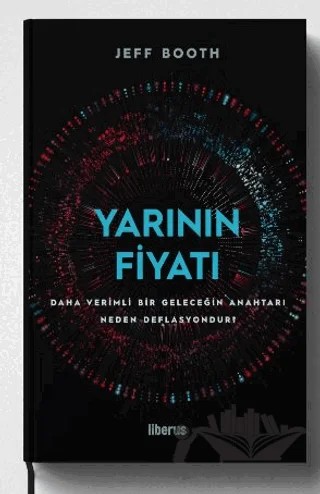 Yarının Fiyatı: Daha Verimli Bir Geleceğin Anahtarı Neden Deflasyondur? – Jeff Booth – Liberus Yayınları kitap kapağı