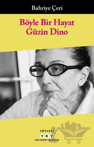 Böyle Bir Hayat - Güzin Dino – Bahriye Çeri – Yapı Kredi Yayınları kitap kapağı