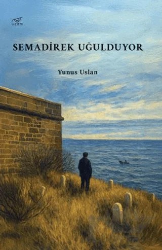 Semadirek Uğulduyor – Yunus Uslan – Uzam Yayınları kitap kapağı
