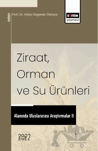 Ziraat, Orman Ve Su Ürünleri Alanında Uluslararası Araştırmalar II – Kolektif – Eğitim Yayınevi - Bilimsel Eserler kitap kapağı