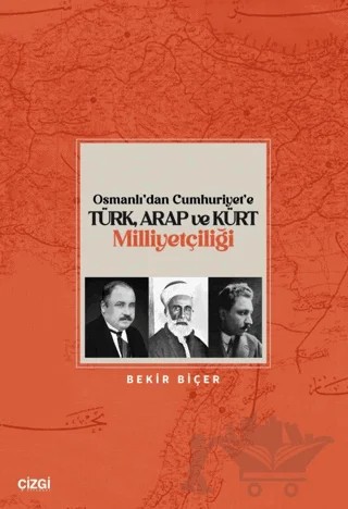 Osmanlı’dan Cumhuriyet’e Türk, Arap ve Kürt Milliyetçiliği – Bekir Biçer – Çizgi Kitabevi Yayınları kitap kapağı