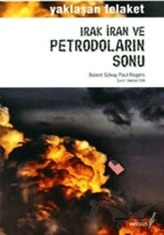 Irak İran ve Petrodoların Sonu Yaklaşan Felaket – Bülent Gökay, Paul Rogers – Versus Kitap Yayınları kitap kapağı