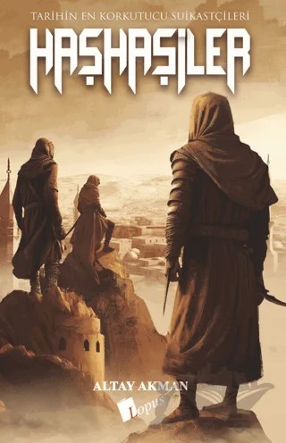 Haşhaşiler - Tarihin En Korkutucu Suikastçıları – Altay Akman – Lopus Yayınları kitap kapağı