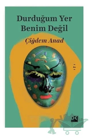 Durduğum Yer Benim Değil – Çiğdem Anad – Doğan Kitap kitap kapağı