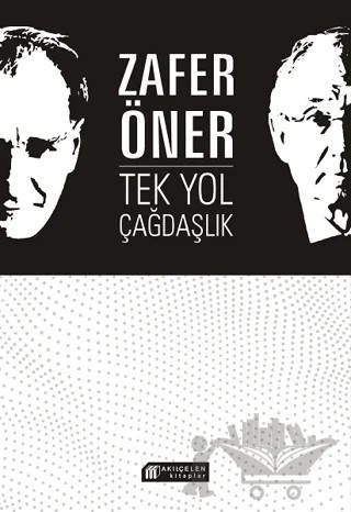 Tek Yol Çağdaşlık – Zafer Öner – Akıl Çelen Kitaplar kitap kapağı