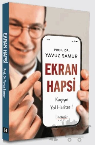 Ekran Hapsi, Kaçışın Yol Haritası! – Yavuz Samur – Literatür Hayat kitap kapağı