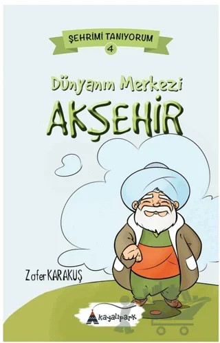 Dünyanın Merkezi Akşehir – Zafer Karakuş – Kayalıpark kitap kapağı