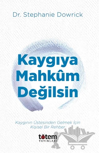 Kaygıya Mahkum Değilsin – Stephanie Dowrick – Totem Yayıncılık kitap kapağı