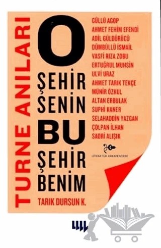 O Şehir Senin Bu Şehir Benim Turne Anıları – Tarık Dursun K. – Literatür Yayıncılık kitap kapağı