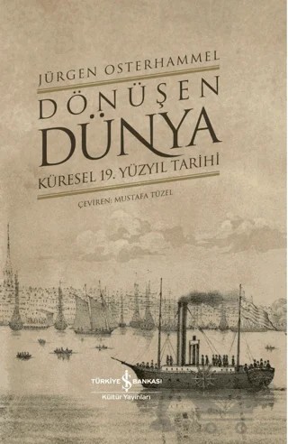 Dönüşen Dünya - Küresel 19. Yüzyıl Tarihi – Jürgen Osterhammel – İş Bankası Kültür Yayınları kitap kapağı