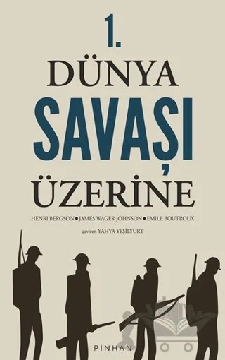1. Dünya Savaşı Üzerine – Henrı Bergson, James Wager Johnson, Emile Boutroux – Pinhan Yayıncılık kitap kapağı