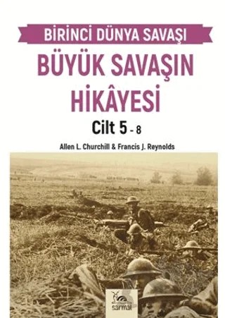 Büyük Savaşın Hikayesi Cilt 5 – Francis J. Reynolds, Allen L. Curchill – Sarmal Kitabevi kitap kapağı