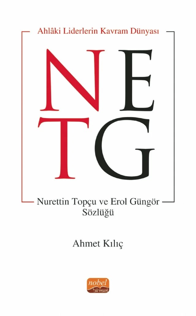 AHLÂKİ LİDERİN KAVRAM DÜNYASI - Nurettin Topçu ve Erol Güngör Sözlüğü – Ahmet Kılıç – Nobel Bilimsel Eserler kitap kapağı