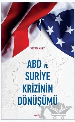 ABD ve Suriye Krizinin Dönüşümü – Veysel Kurt – Kadim Yayınları kitap kapağı
