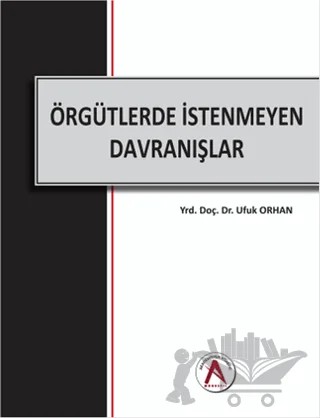 Örgütlerde İstenmeyen Davranışlar – Ufuk Orhan – Akademisyen Kitabevi kitap kapağı