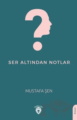 Ser Altından Notlar – Mustafa Şen – Dorlion Yayınları kitap kapağı