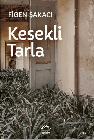 Kesekli Tarla – Figen Şakacı – İletişim Yayınevi kitap kapağı