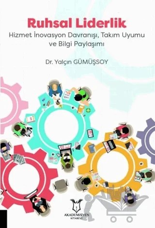 Ruhsal Liderlik Hizmet İnovasyon Davranışı, Takım Uyumu ve Bilgi Paylaşımı – Yalçın Gümüşsoy – Akademisyen Kitabevi kitap kapağı
