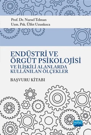 Endüstri ve Örgüt Psikolojisi ve İlişkili Alanlarda Kullanılan Ölçekler Başvuru Kitabı – Nursel Telman - Ülfet Uzunkoca – Nobel Akademik Yayıncılık kitap kapağı