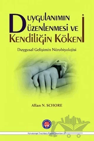 Duygulanımın Düzenlenmesi ve Kendiliğin Kökeni – Allan N. Schore – Psikoterapi Enstitüsü kitap kapağı