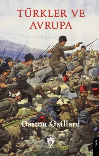 Türkler ve Avrupa – Gaston Gaillard – Dorlion Yayınları kitap kapağı