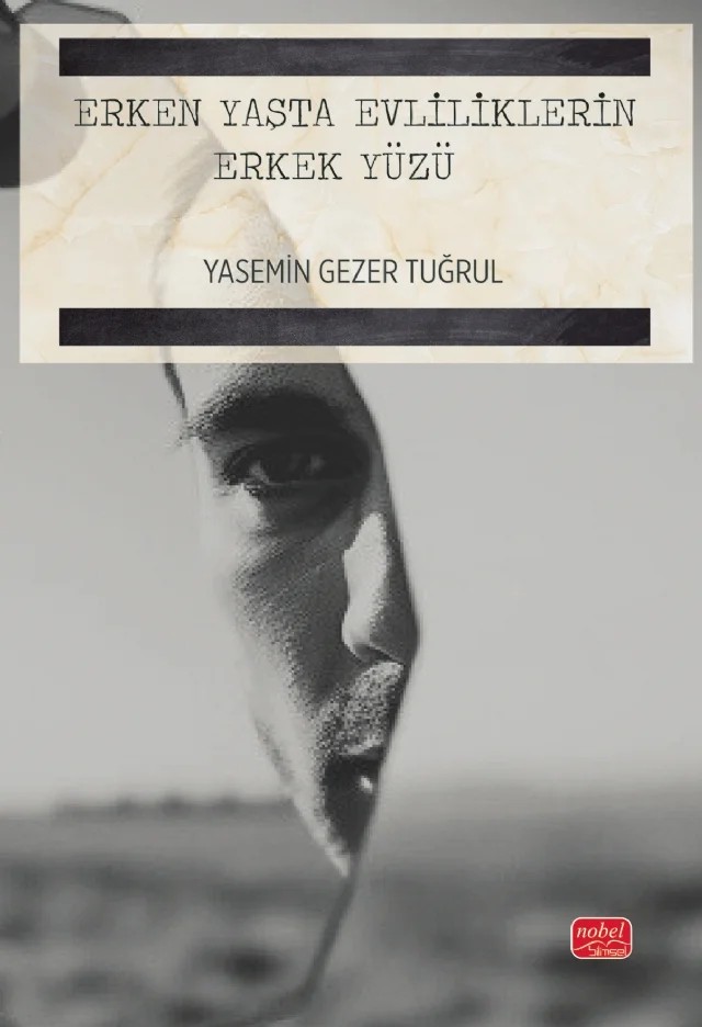 Erken Yaşta Evliliklerin Erkek Yüzü – Yasemin Gezer Tuğrul – Nobel Bilimsel Eserler kitap kapağı
